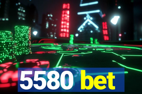 5580 bet